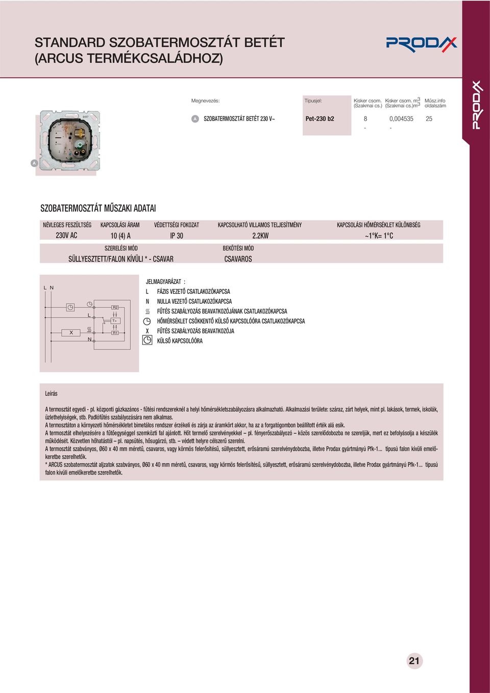 2KW SZEREÉSI MÓD SÜYESZTETT/FO KÍVÜI * - CSVR EKÖTÉSI MÓD CSVROS KPCSOÁSI HÔMÉRSÉKET KÜÖSÉG ~1 K= 1 C X R2 T> R1 JEMGYRÁZT : FÁZIS VEZETÔ CSTKOZÓKPCS U VEZETÔ CSTKOZÓKPCS FÛTÉS SZÁYOZÁS EVTKOZÓJÁK