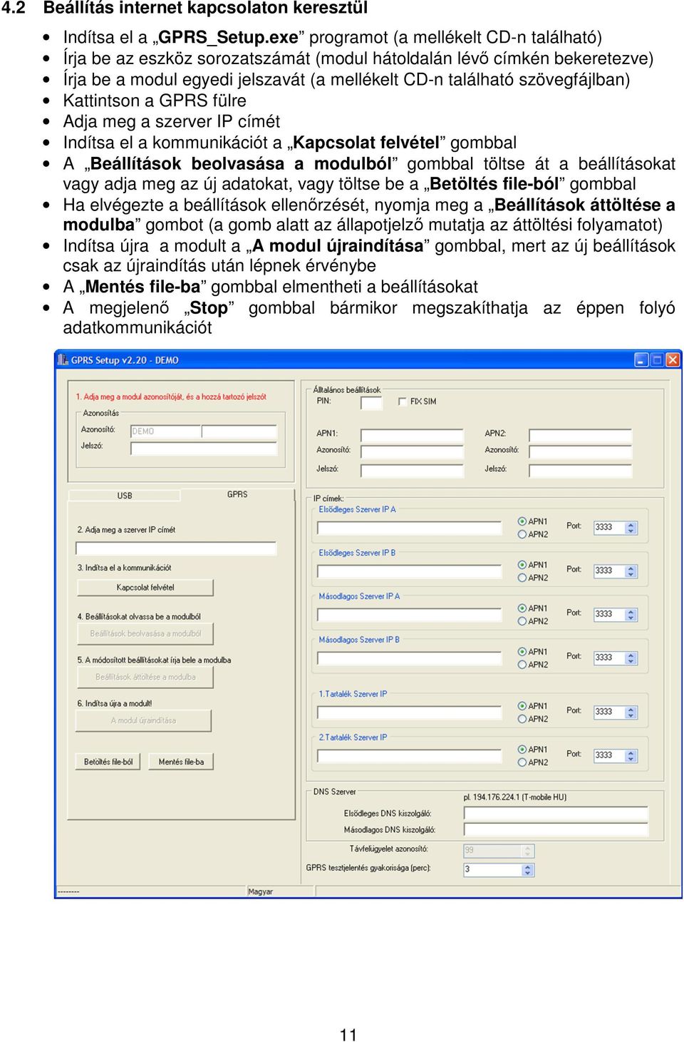 Kattintson a GPRS fülre Adja meg a szerver IP címét Indítsa el a kommunikációt a Kapcsolat felvétel gombbal A Beállítások beolvasása a modulból gombbal töltse át a beállításokat vagy adja meg az új