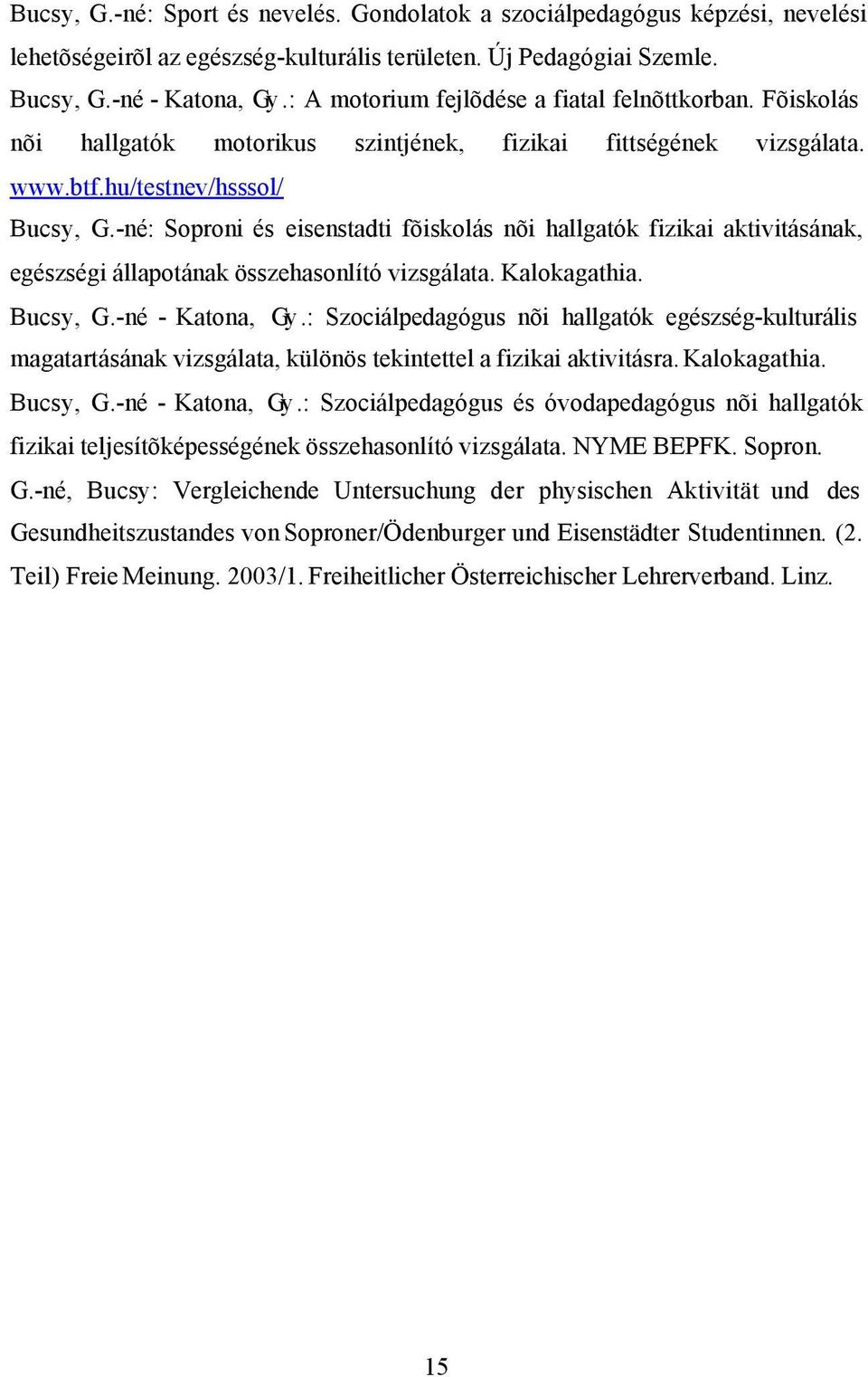 -né: Soproni és eisenstadti fõiskolás nõi hallgatók fizikai aktivitásának, egészségi állapotának összehasonlító vizsgálata. Kalokagathia. Bucsy, G.-né - Katona, Gy.