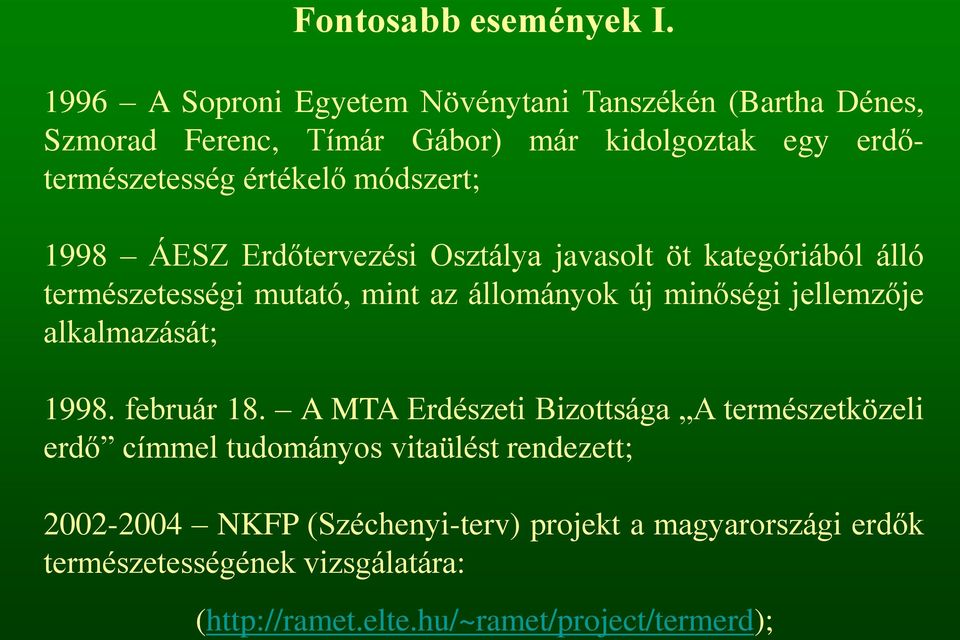 módszert; 1998 ÁESZ Erdőtervezési Osztálya javasolt öt kategóriából álló természetességi mutató, mint az állományok új minőségi jellemzője