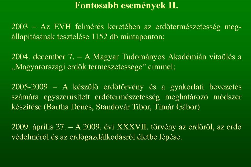 A Magyar Tudományos Akadémián vitaülés a Magyarországi erdők természetessége címmel; 2005-2009 A készülő erdőtörvény és a