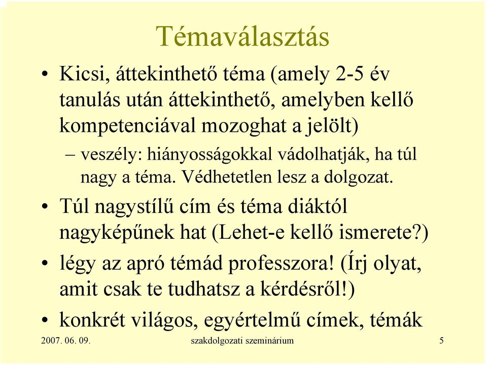 Túl nagystílű cím és téma diáktól nagyképűnek hat (Lehet-e kellő ismerete?) légy az apró témád professzora!