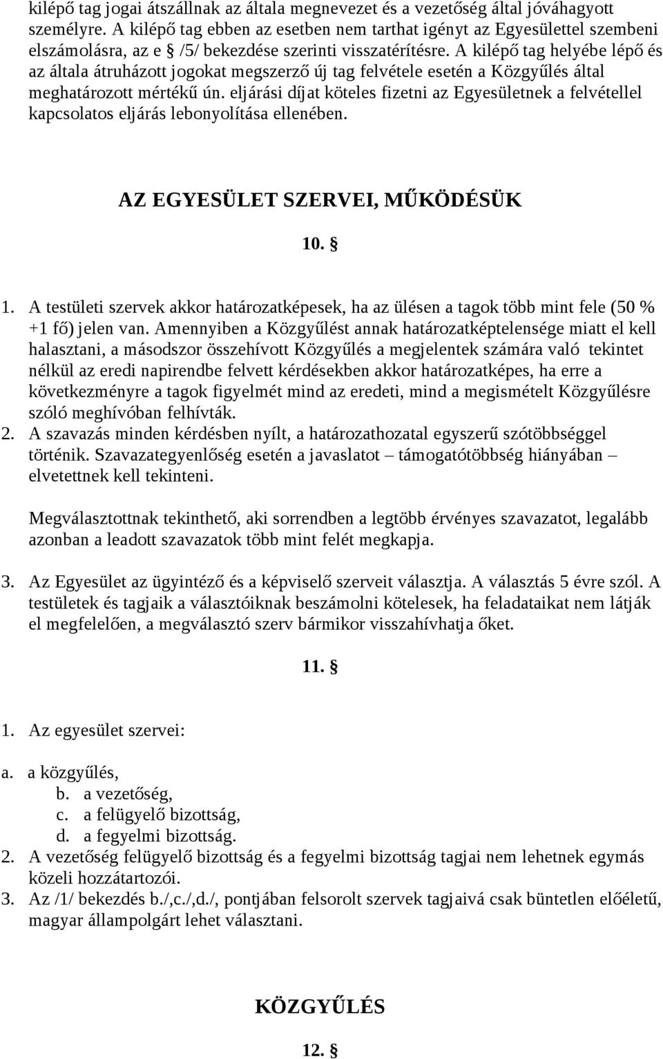 A kilépő tag helyébe lépő és az általa átruházott jogokat megszerző új tag felvétele esetén a Közgyűlés által meghatározott mértékű ún.