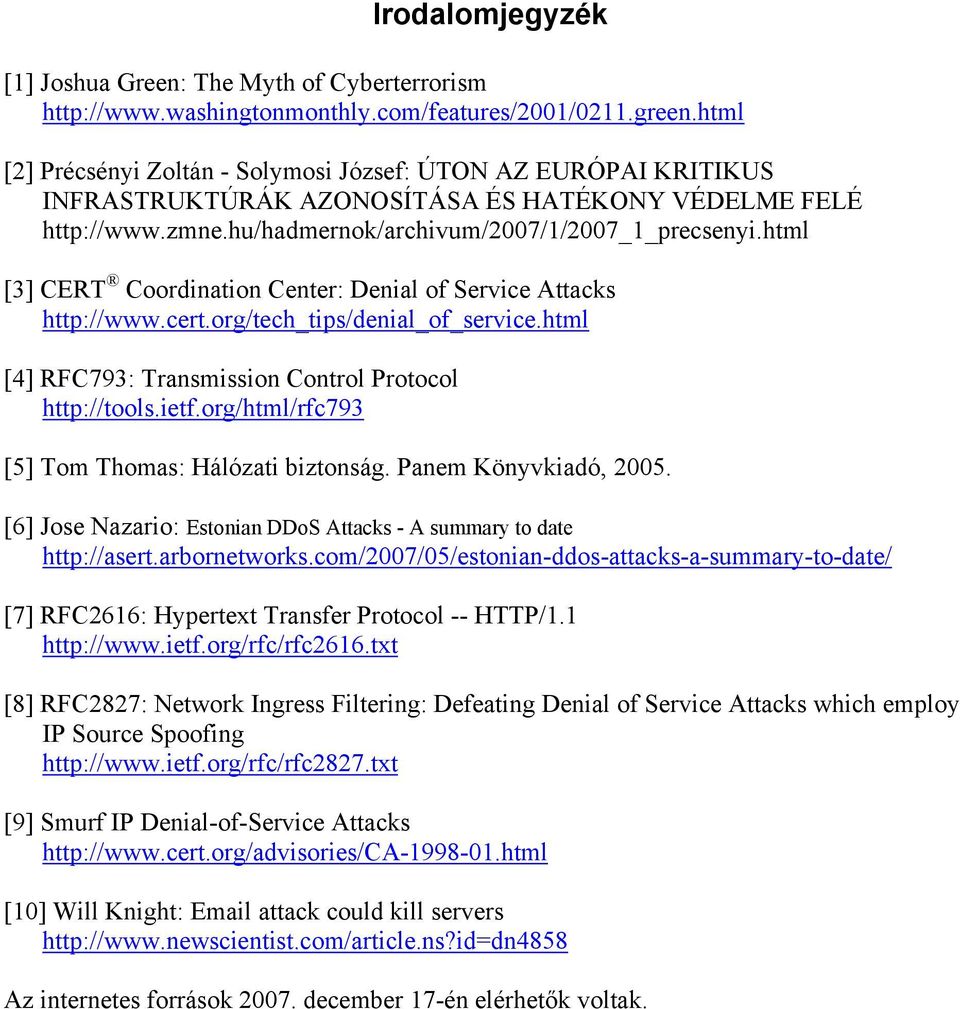 html [3] CERT Coordination Center: Denial of Service Attacks http://www.cert.org/tech_tips/denial_of_service.html [4] RFC793: Transmission Control Protocol http://tools.ietf.