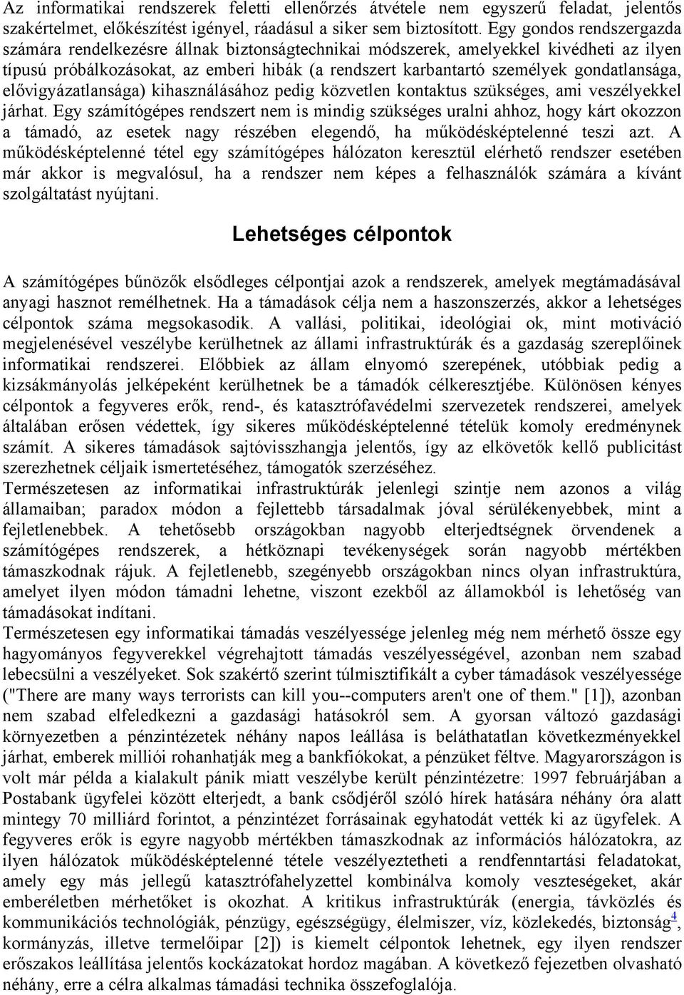 gondatlansága, elővigyázatlansága) kihasználásához pedig közvetlen kontaktus szükséges, ami veszélyekkel járhat.