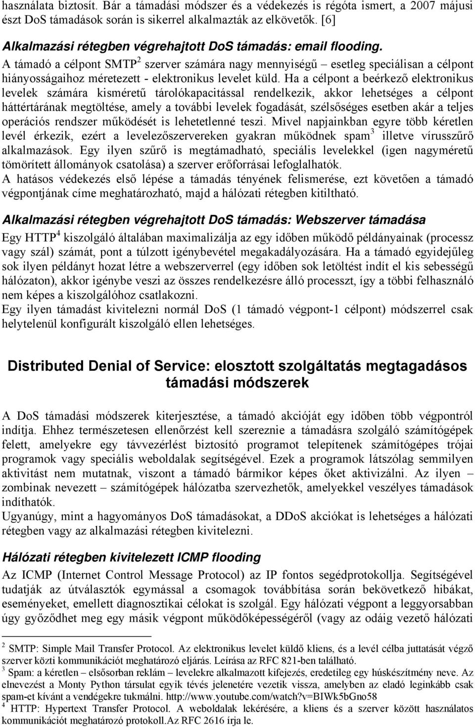 A támadó a célpont SMTP 2 szerver számára nagy mennyiségű esetleg speciálisan a célpont hiányosságaihoz méretezett - elektronikus levelet küld.