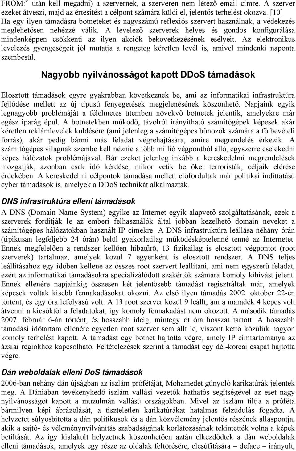 A levelező szerverek helyes és gondos konfigurálása mindenképpen csökkenti az ilyen akciók bekövetkezésének esélyeit.