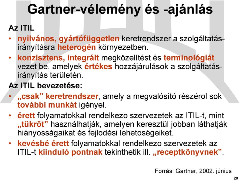 Az ITIL bevezetése: csak keretrendszer, amely a megvalósító részérol sok további munkát igényel.