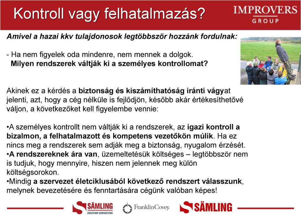 személyes kontrollt nem váltják ki a rendszerek, az igazi kontroll a bizalmon, a felhatalmazott és kompetens vezetőkön múlik.