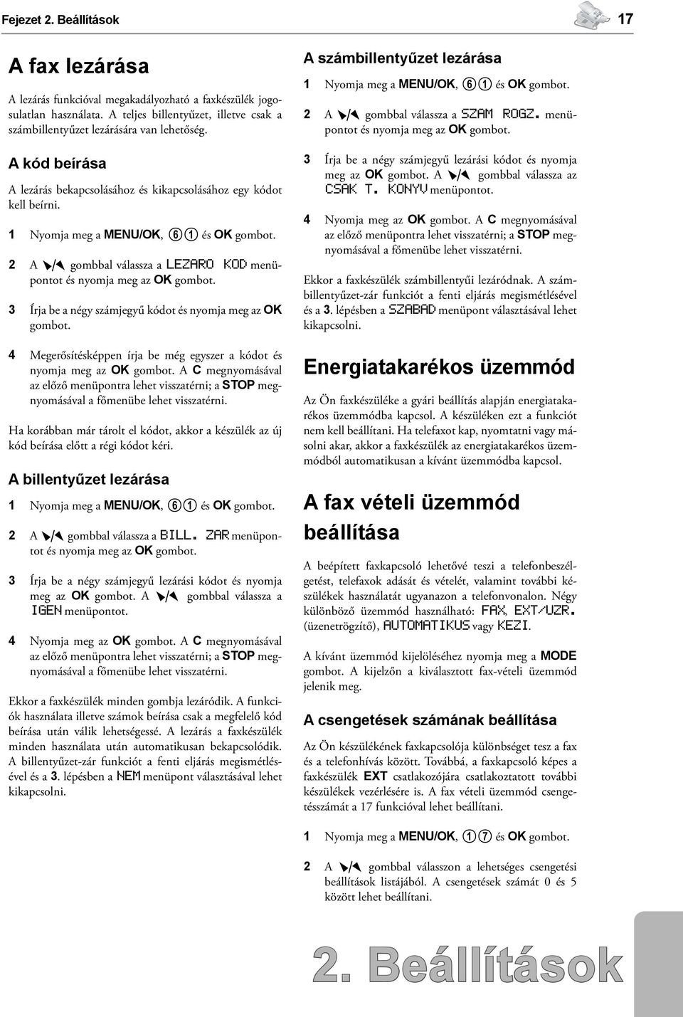 3 Írja be a négy számjegyű kódot és nyomja meg az OK gombot. 4 Megerősítésképpen írja be még egyszer a kódot és nyomja meg az OK gombot.