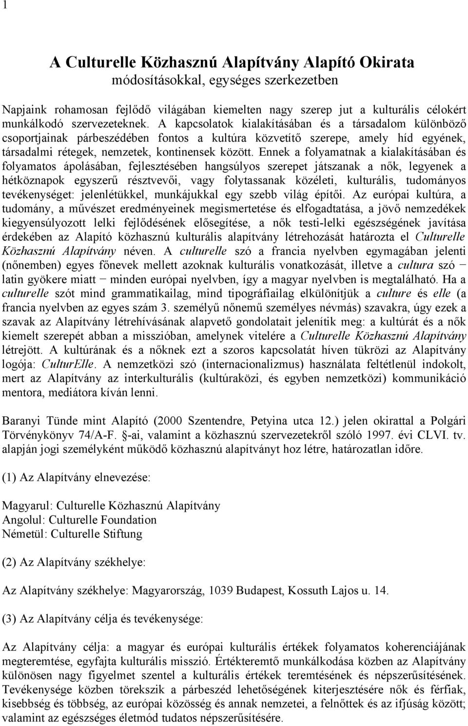 A kapcsolatok kialakításában és a társadalom különböző csoportjainak párbeszédében fontos a kultúra közvetítő szerepe, amely híd egyének, társadalmi rétegek, nemzetek, kontinensek között.