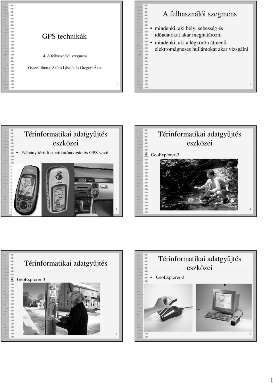 elektromágneses hullámokat akar vizsgálni Összeállította: Szűcs László és Gregori Ákos 1 2 Térinformatikai adatgyűjtés