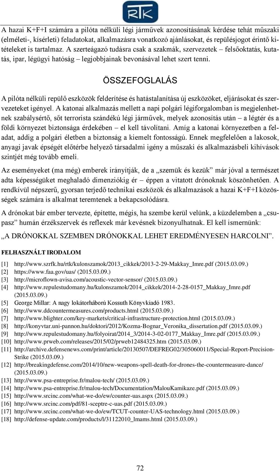 ÖSSZEFOGLALÁS A pilóta nélküli repülő eszközök felderítése és hatástalanítása új eszközöket, eljárásokat és szervezeteket igényel.