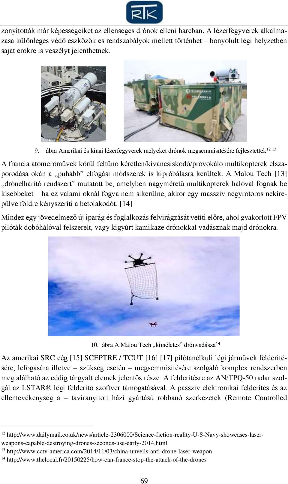 ábra Amerikai és kínai lézerfegyverek melyeket drónok megsemmisítésére fejlesztettek A francia atomerőművek körül feltűnő kéretlen/kíváncsiskodó/provokáló multikopterek elszaporodása okán a puhább