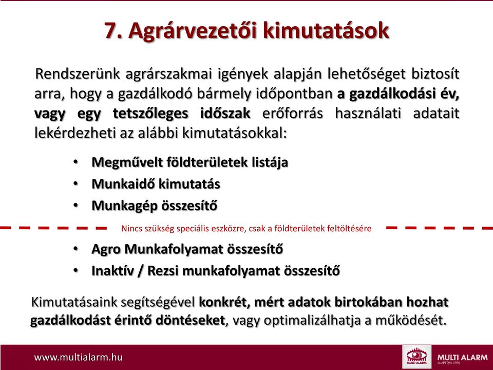 Munkaidő kimutatás Munkagép összesítő Nincs szükség speciális eszközre, csak a földterületek feltöltésére Agro Munkafolyamat összesítő Inaktív /