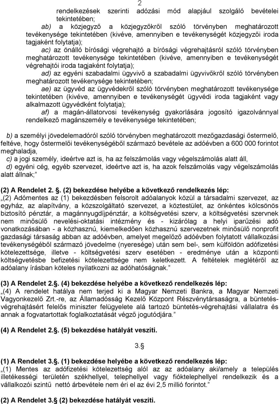 tevékenységét végrehajtói iroda tagjaként folytatja); ad) az egyéni szabadalmi ügyvivı a szabadalmi ügyvivıkrıl szóló törvényben meghatározott tevékenysége tekintetében; ae) az ügyvéd az ügyvédekrıl