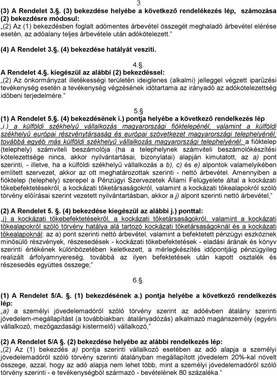 teljes árbevétele után adókötelezett. (4) A Rendelet 3.. (4) bekezdése hatályát veszíti. 4.. A Rendelet 4.