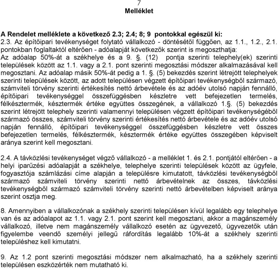 . (12) pontja szerinti telephely(ek) szerinti települések között az 1.1. vagy a 2.1. pont szerinti megosztási módszer alkalmazásával kell megosztani. Az adóalap másik 50%-át pedig a 1.