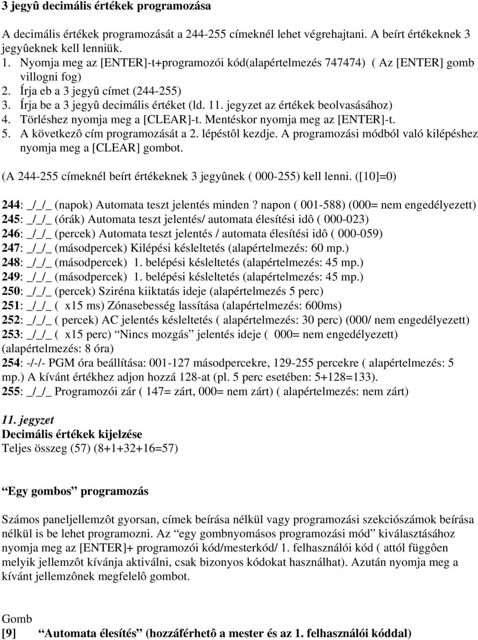 jegyzet az értékek beolvasásához) 4. Törléshez nyomja meg a [CLEAR]-t. Mentéskor nyomja meg az [ENTER]-t. 5. A következô cím programozását a 2. lépéstôl kezdje.