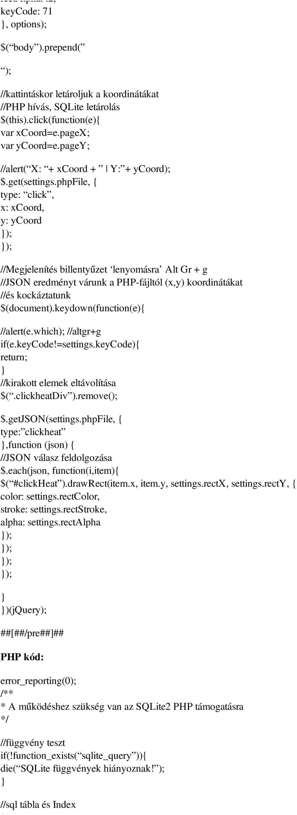 phpfile, { type: click, x: xcoord, y: ycoord //Megjelenítés billentyűzet lenyomásra Alt Gr + g //JSON eredményt várunk a PHP-fájltól (x,y) koordinátákat //és kockáztatunk $(document).