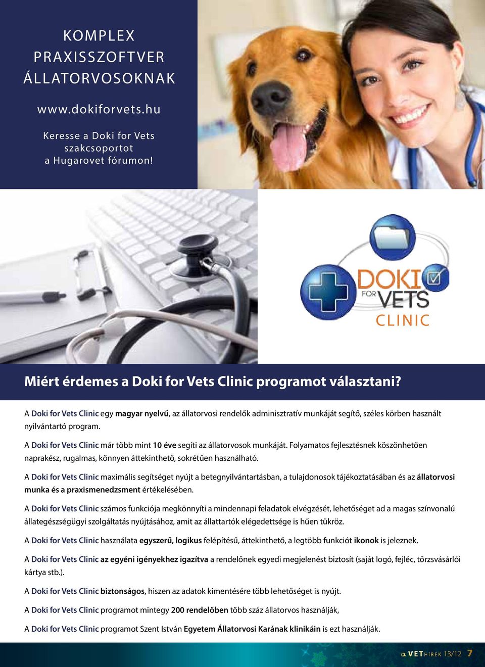 A Doki for Vets Clinic már több mint 10 éve segíti az állatorvosok munkáját. Folyamatos fejlesztésnek köszönhetően naprakész, rugalmas, könnyen áttekinthető, sokrétűen használható.