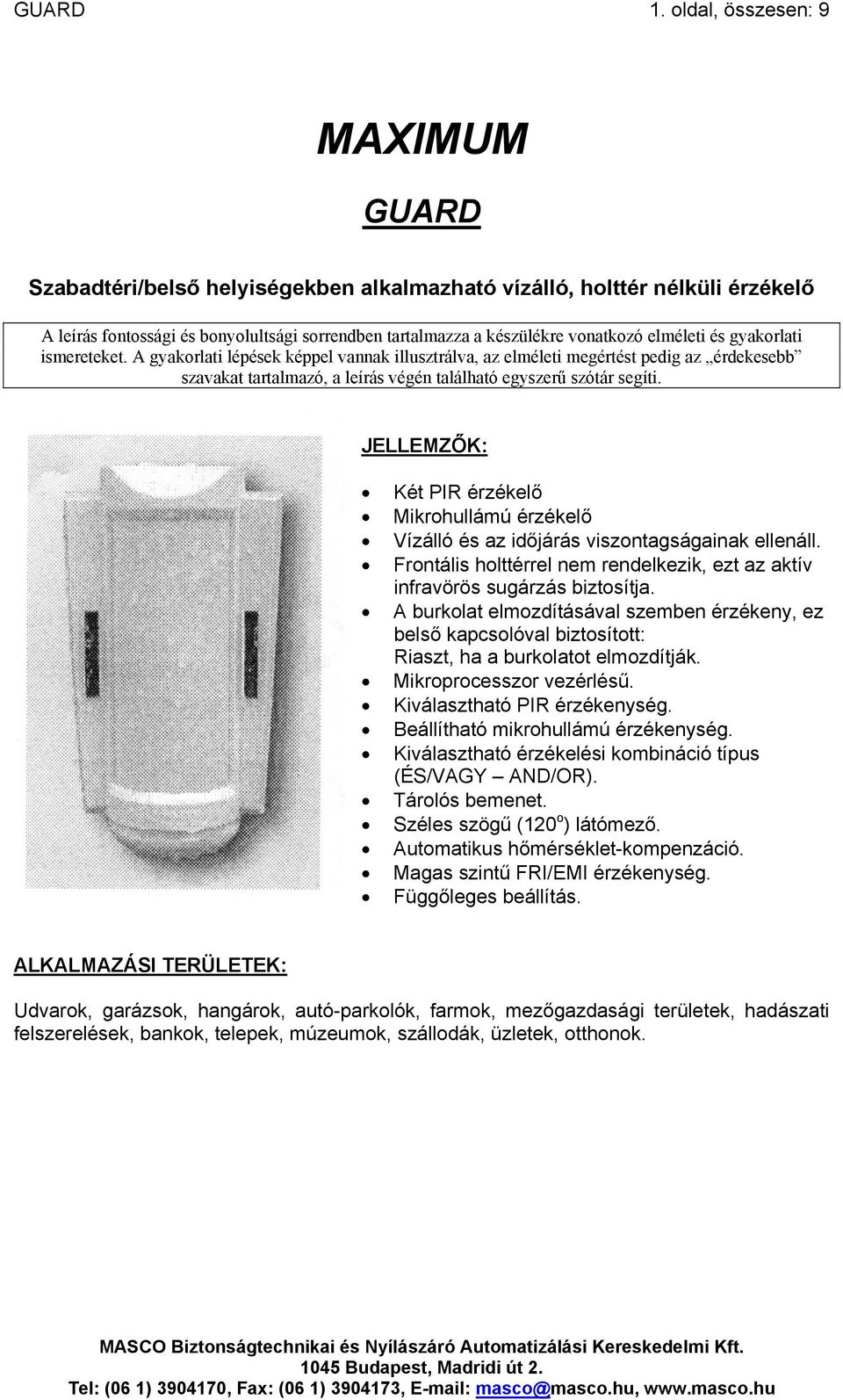 elméleti és gyakorlati ismereteket. A gyakorlati lépések képpel vannak illusztrálva, az elméleti megértést pedig az érdekesebb szavakat tartalmazó, a leírás végén található egyszerű szótár segíti.