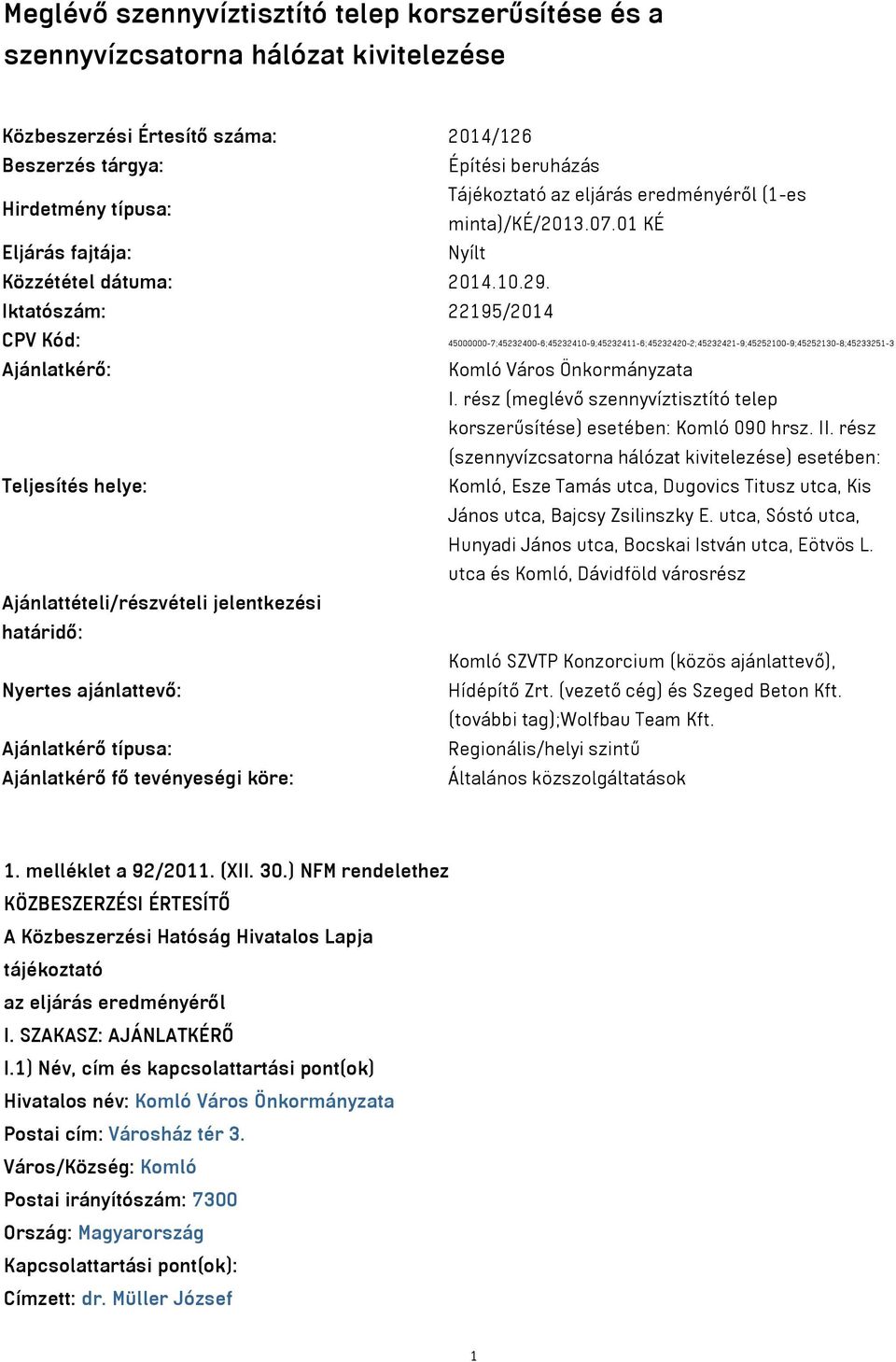 Iktatószám: 22195/2014 CPV Kód: 45000000-7;45232400-6;45232410-9;45232411-6;45232420-2;45232421-9;45252100-9;45252130-8;45233251-3 Ajánlatkérő: Komló Város Önkormányzata I.