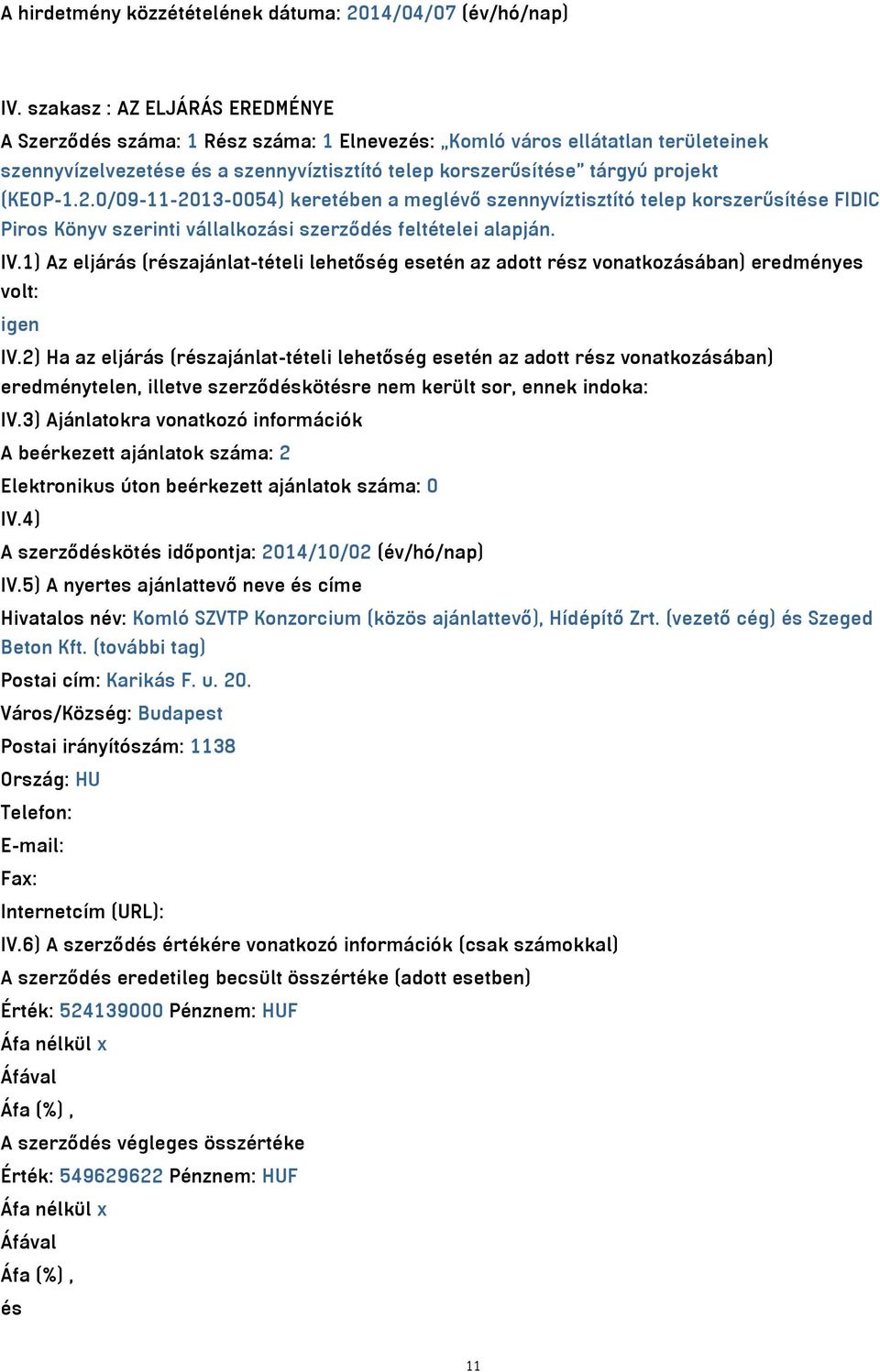 2.0/09-11-2013-0054) keretében a meglévő szennyvíztisztító telep korszerűsítése FIDIC Piros Könyv szerinti vállalkozási szerződés feltételei alapján. IV.