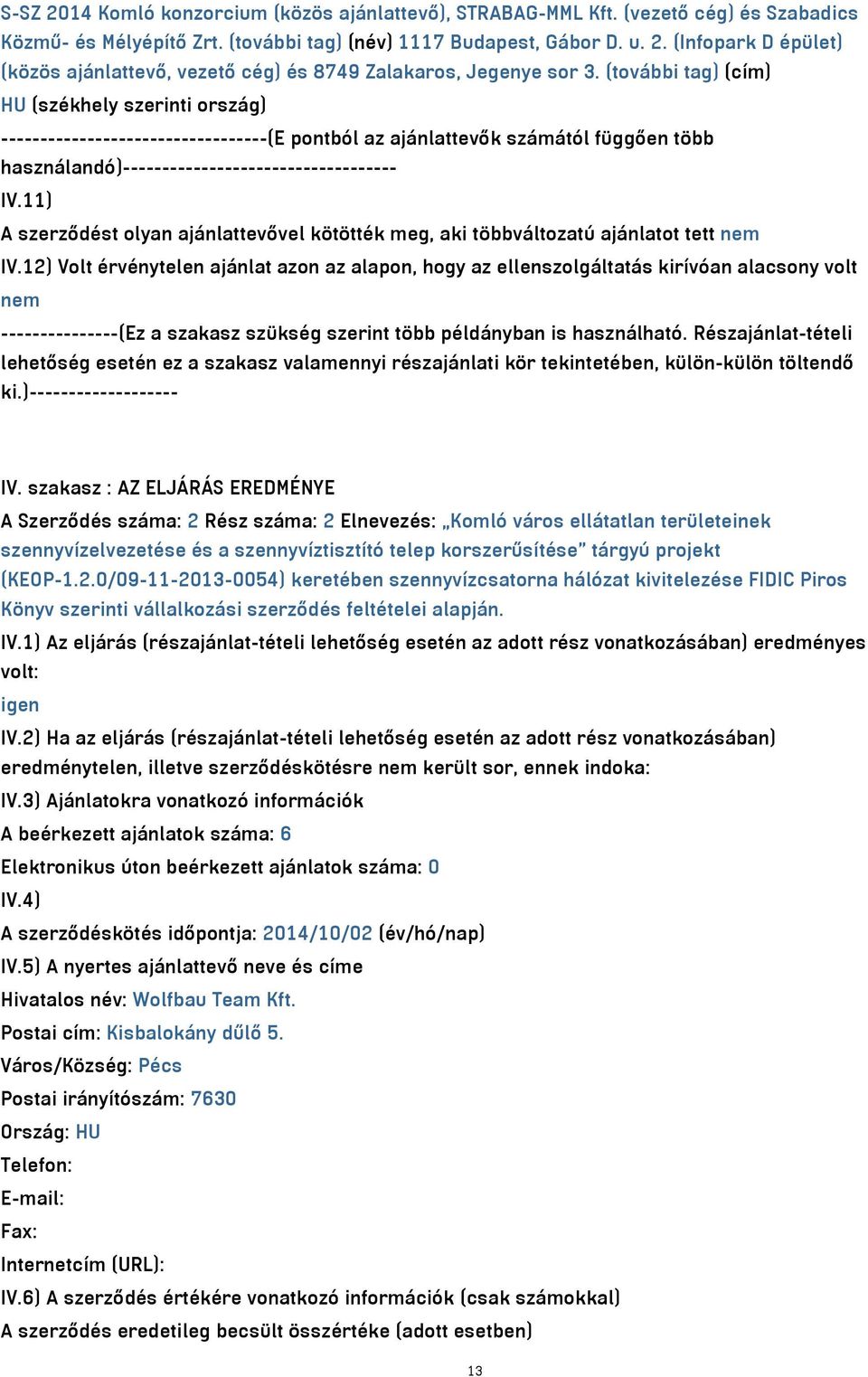11) A szerződést olyan ajánlattevővel kötötték meg, aki többváltozatú ajánlatot tett nem IV.