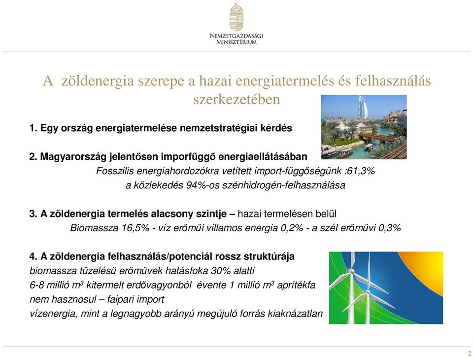 A zöldenergia termelés alacsony szintje hazai termelésen belül Biomassza 16,5% - víz erőműi villamos energia 0,2% - a szél erőművi 0,3% 4.