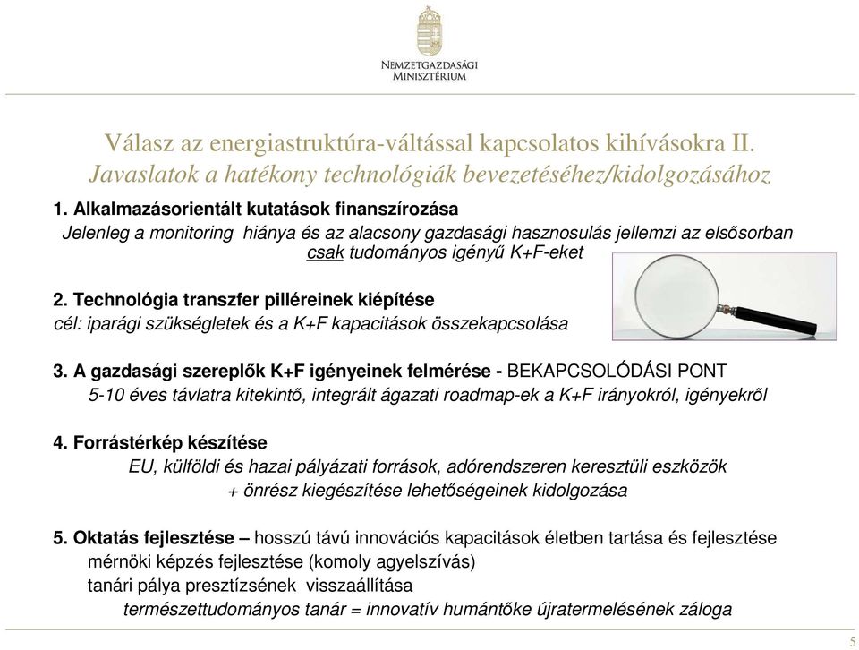 Technológia transzfer pilléreinek kiépítése cél: iparági szükségletek és a K+F kapacitások összekapcsolása 3.