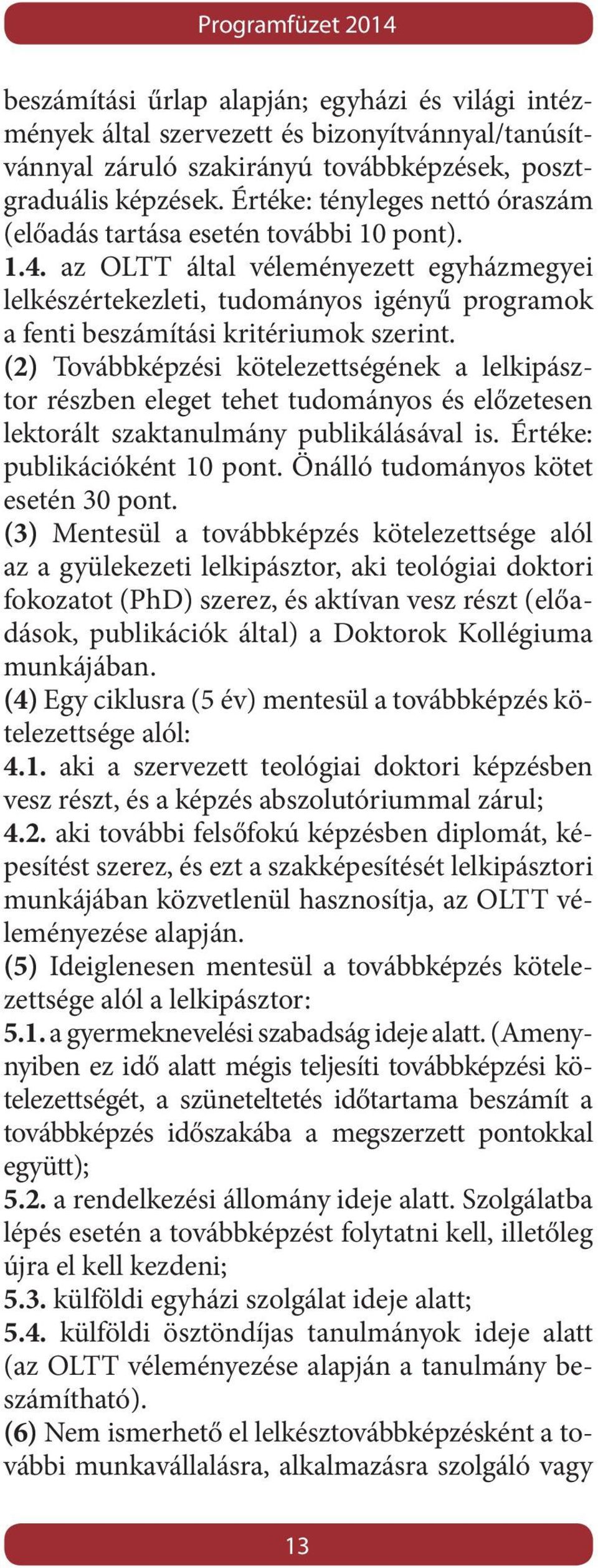 az OLTT által véleményezett egyházmegyei lelkészértekezleti, tudományos igényű programok a fenti beszámítási kritériumok szerint.