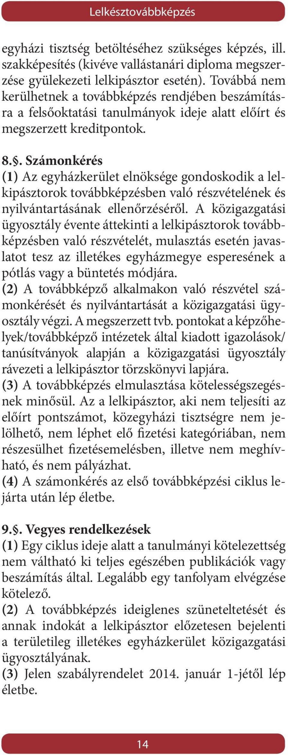. Számonkérés (1) Az egyházkerület elnöksége gondoskodik a lelkipásztorok továbbképzésben való részvételének és nyilvántartásának ellenőrzéséről.