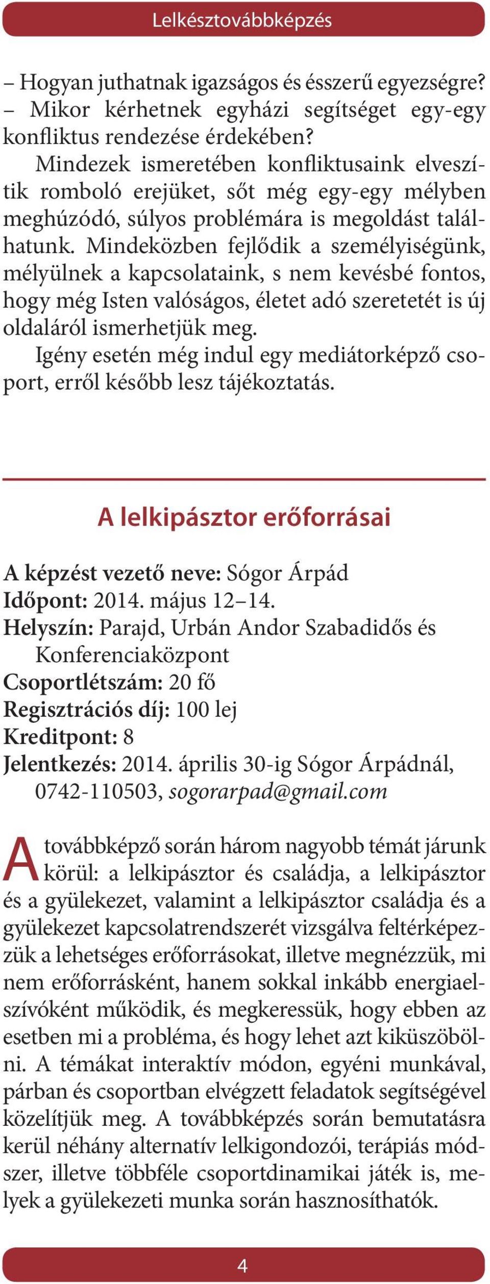 Mindeközben fejlődik a személyiségünk, mélyülnek a kapcsolataink, s nem kevésbé fontos, hogy még Isten valóságos, életet adó szeretetét is új oldaláról ismerhetjük meg.