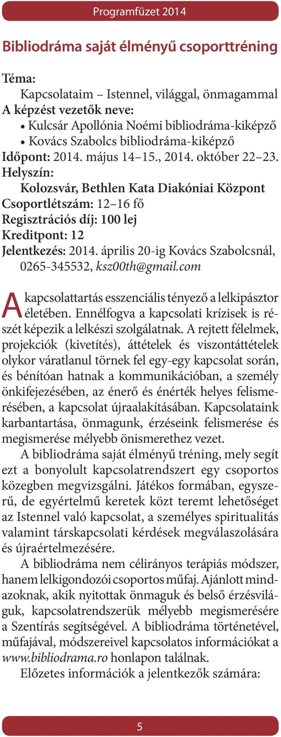 Helyszín: Kolozsvár, Bethlen Kata Diakóniai Központ Csoportlétszám: 12 16 fő Regisztrációs díj: 100 lej Kreditpont: 12 Jelentkezés: 2014. április 20-ig Kovács Szabolcsnál, 0265-345532, ksz00th@gmail.