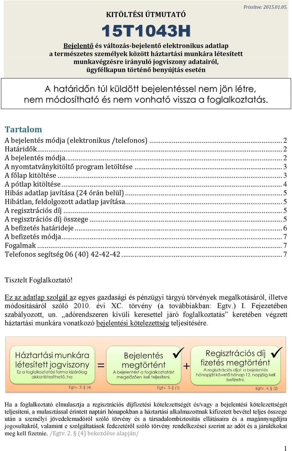 Tartalom A bejelentés módja (elektronikus /telefonos)... 2 Határidők... 2 A bejelentés módja... 2 A nyomtatványkitöltő program letöltése... 3 A főlap kitöltése... 3 A pótlap kitöltése.