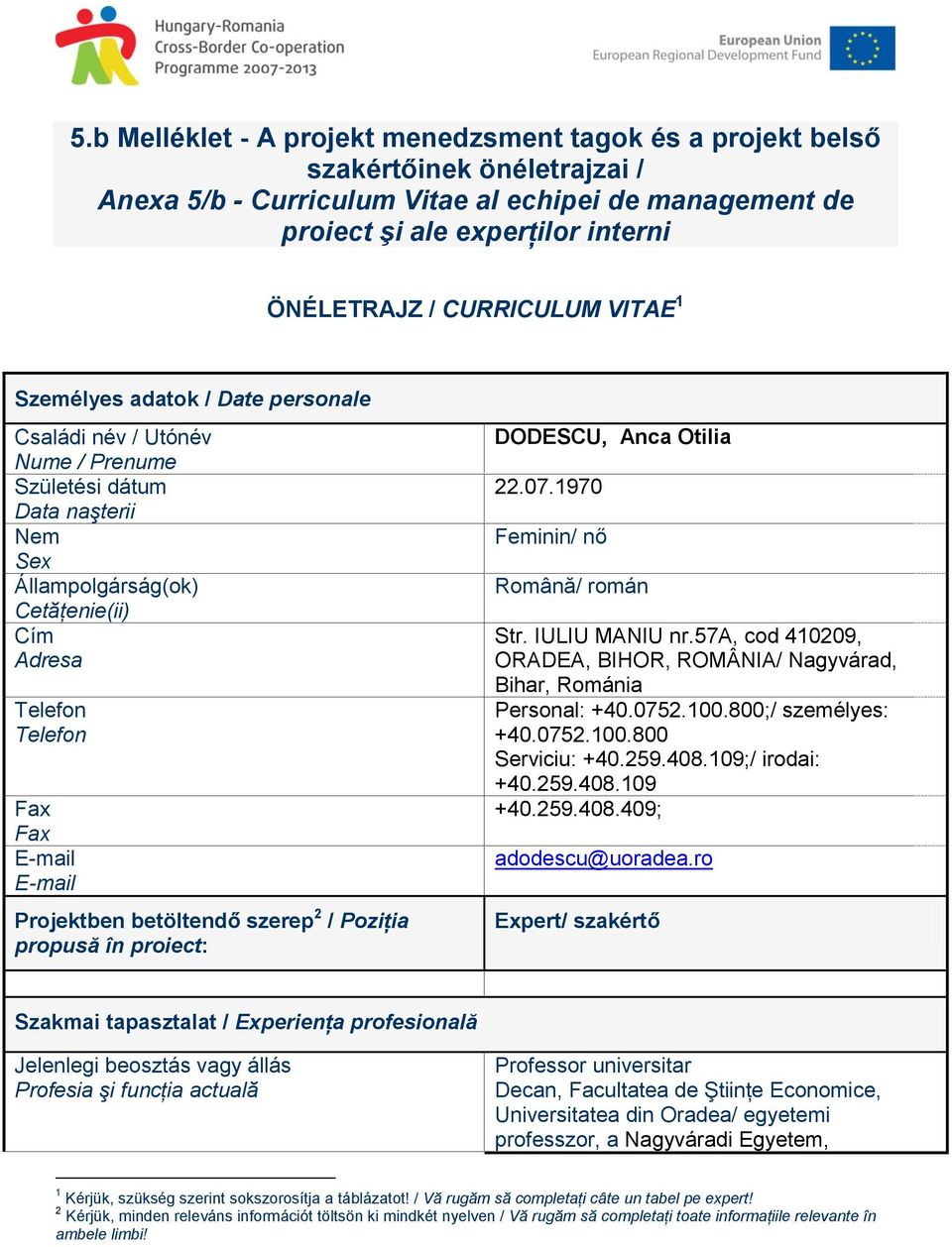 E-mail E-mail Projektben betöltendő szerep 2 / Poziţia propusă în proiect: DODESCU, Anca Otilia 22.07.1970 Feminin/ nő Română/ román Str. IULIU MANIU nr.