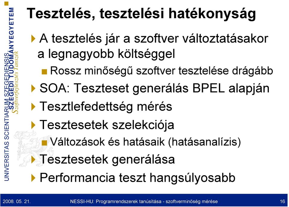 mérés Tesztesetek szelekciója Változások és hatásaik (hatásanalízis) Tesztesetek generálása