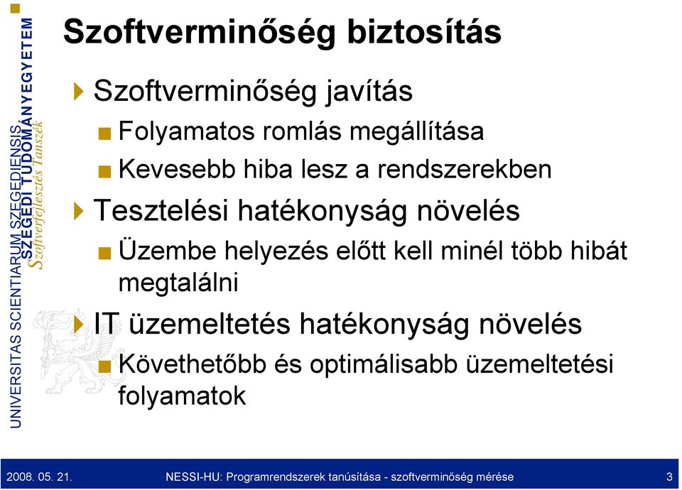 több hibát megtalálni IT üzemeltetés hatékonyság növelés Követhetőbb és optimálisabb