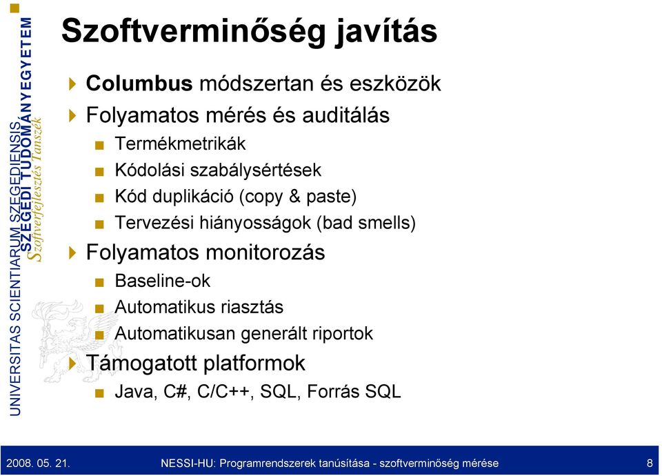 monitorozás Baseline-ok Automatikus riasztás Automatikusan generált riportok Támogatott platformok