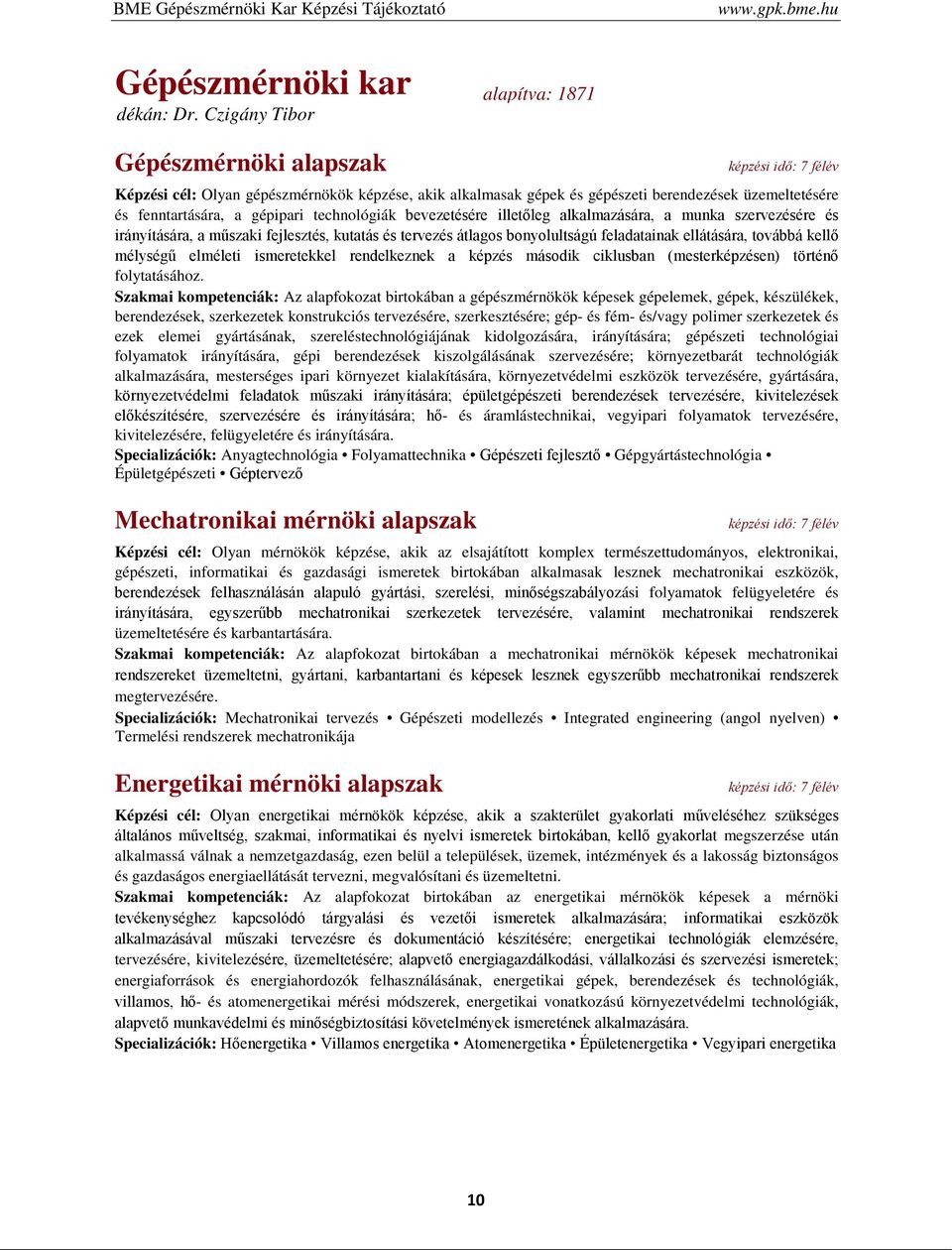technológiák bevezetésére illetőleg alkalmazására, a munka szervezésére és irányítására, a műszaki fejlesztés, kutatás és tervezés átlagos bonyolultságú feladatainak ellátására, továbbá kellő
