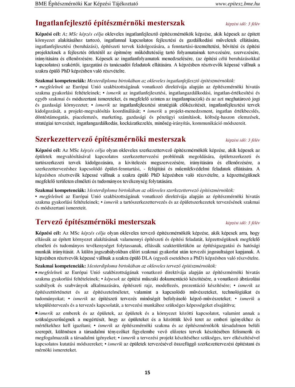 alakításához tartozó, ingatlannal kapcsolatos fejlesztési és gazdálkodási műveletek ellátására, ingatlanfejlesztési (beruházási), építészeti tervek kidolgozására, a fenntartási-üzemeltetési, bővítési