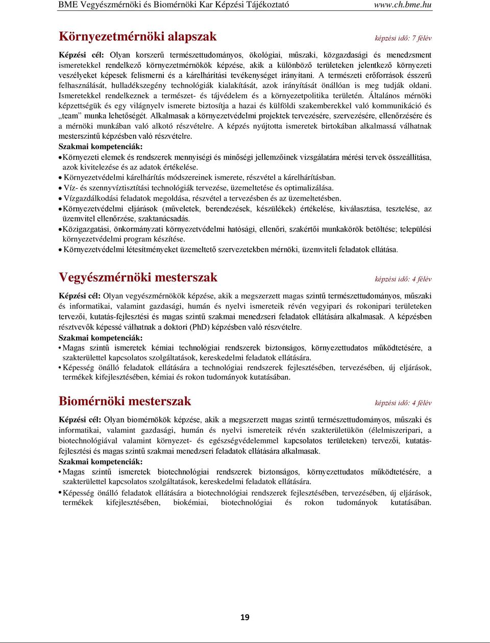 akik a különböző területeken jelentkező környezeti veszélyeket képesek felismerni és a kárelhárítási tevékenységet irányítani.