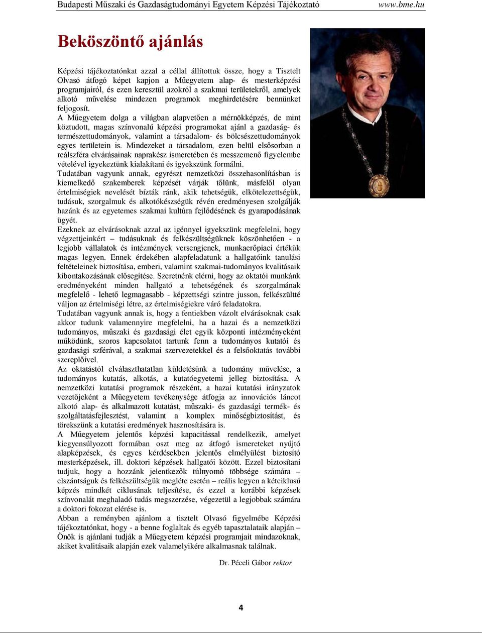 szakmai területekről, amelyek alkotó művelése mindezen programok meghirdetésére bennünket feljogosít.