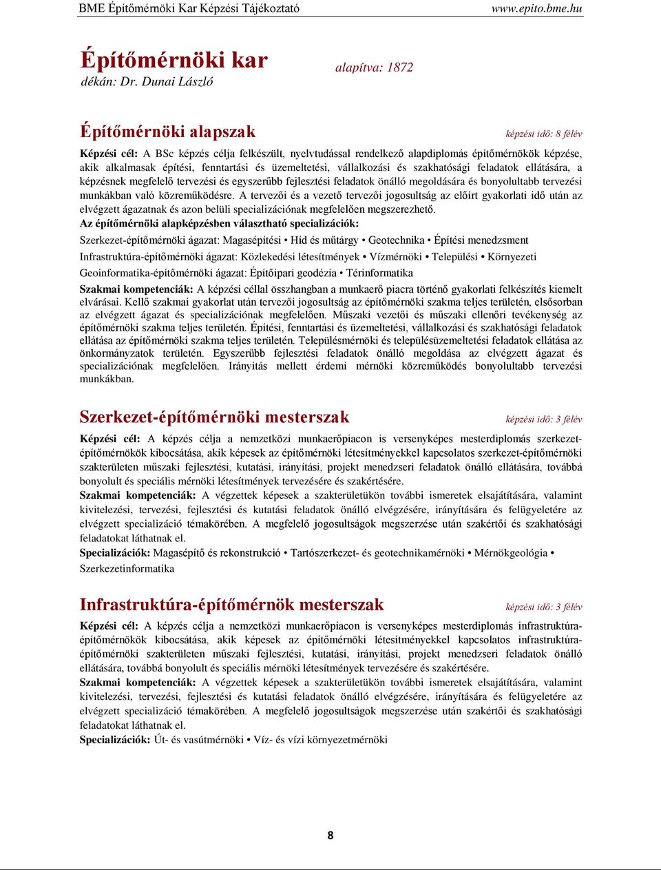 és üzemeltetési, vállalkozási és szakhatósági feladatok ellátására, a képzésnek megfelelő tervezési és egyszerűbb fejlesztési feladatok önálló megoldására és bonyolultabb tervezési munkákban való