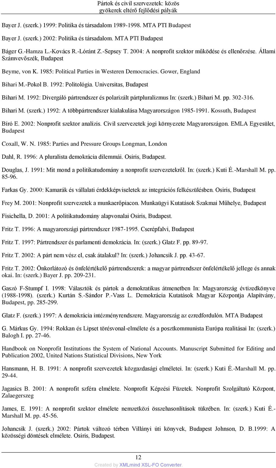 1985: Political Parties in Westeren Democracies. Gower, England Bihari M.-Pokol B. 1992: Politológia. Universitas, Budapest Bihari M.