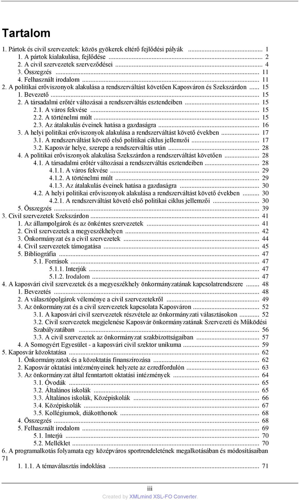 A társadalmi erőtér változásai a rendszerváltás esztendeiben... 15 2.1. A város fekvése... 15 2.2. A történelmi múlt... 15 2.3. Az átalakulás éveinek hatása a gazdaságra... 16 3.