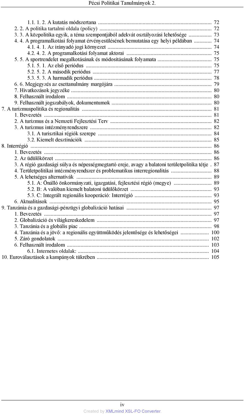 5. A sportrendelet megalkotásának és módosításának folyamata... 75 5.1. 5. 1. Az első periódus... 75 5.2. 5. 2. A második periódus... 77 5.3. 5. 3. A harmadik periódus... 78 6.