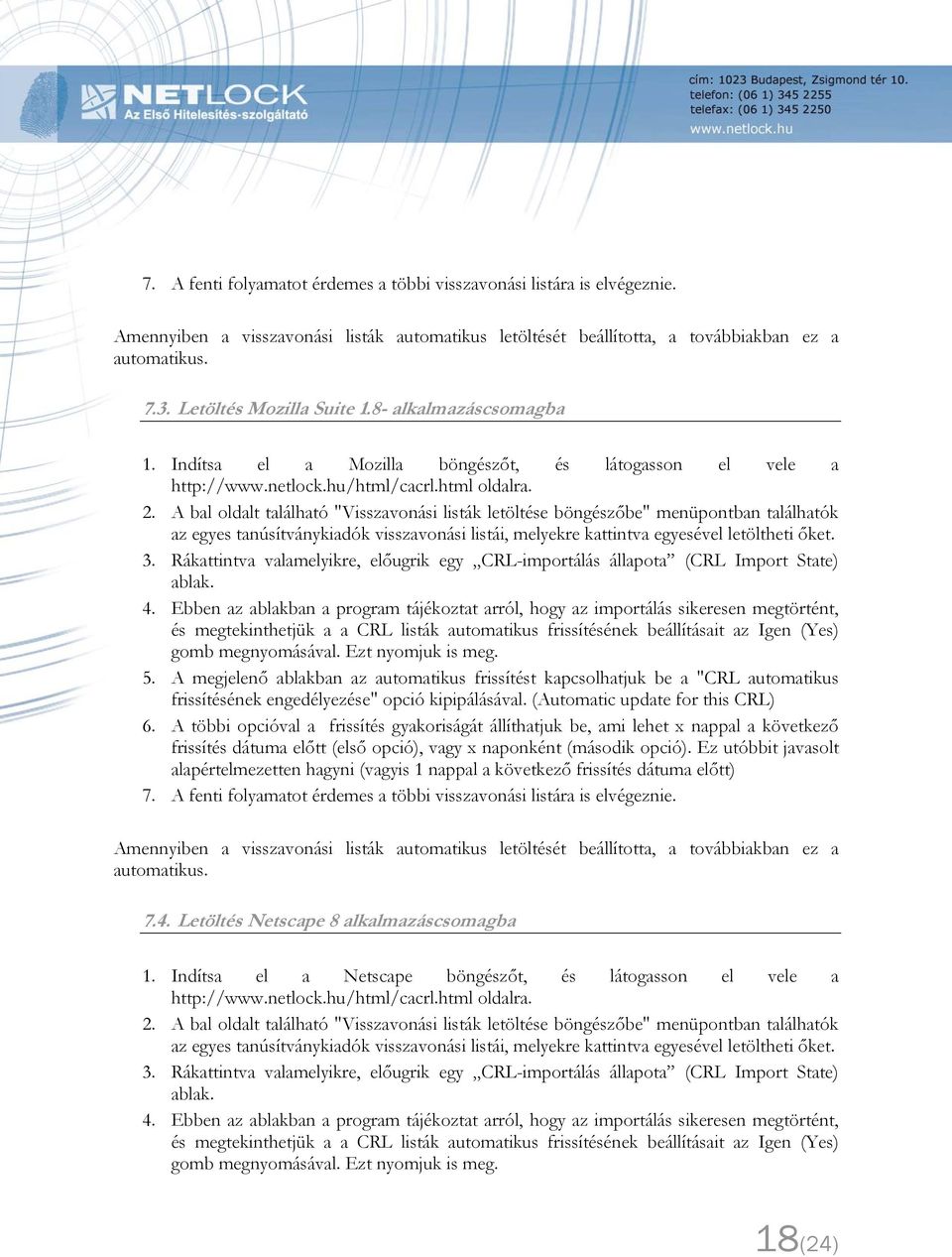 A bal oldalt található "Visszavonási listák letöltése böngészőbe" menüpontban találhatók az egyes tanúsítványkiadók visszavonási listái, melyekre kattintva egyesével letöltheti őket. 3.