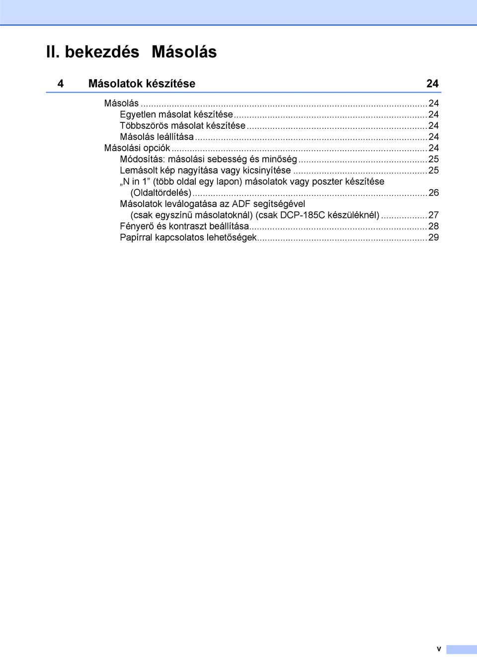 ..25 Lemásolt kép nagyítása vagy kicsinyítése...25 N in 1 (több oldal egy lapon) másolatok vagy poszter készítése (Oldaltördelés).